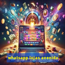 whatsapp lojas avenida